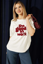 I'm Good In Work Nakışlı T-shirt